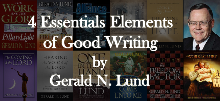 Four Essential Elements of Good Writing by Gerald N. Lund