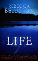 Life (Citizens of Logan Pond 1) by Rebecca Lund Belliston