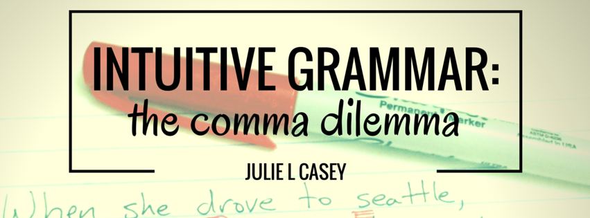 Intuitive Grammar the Comma Dilemma by Julie Casey
